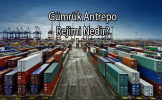 Gümrük antrepo rejimi nedir